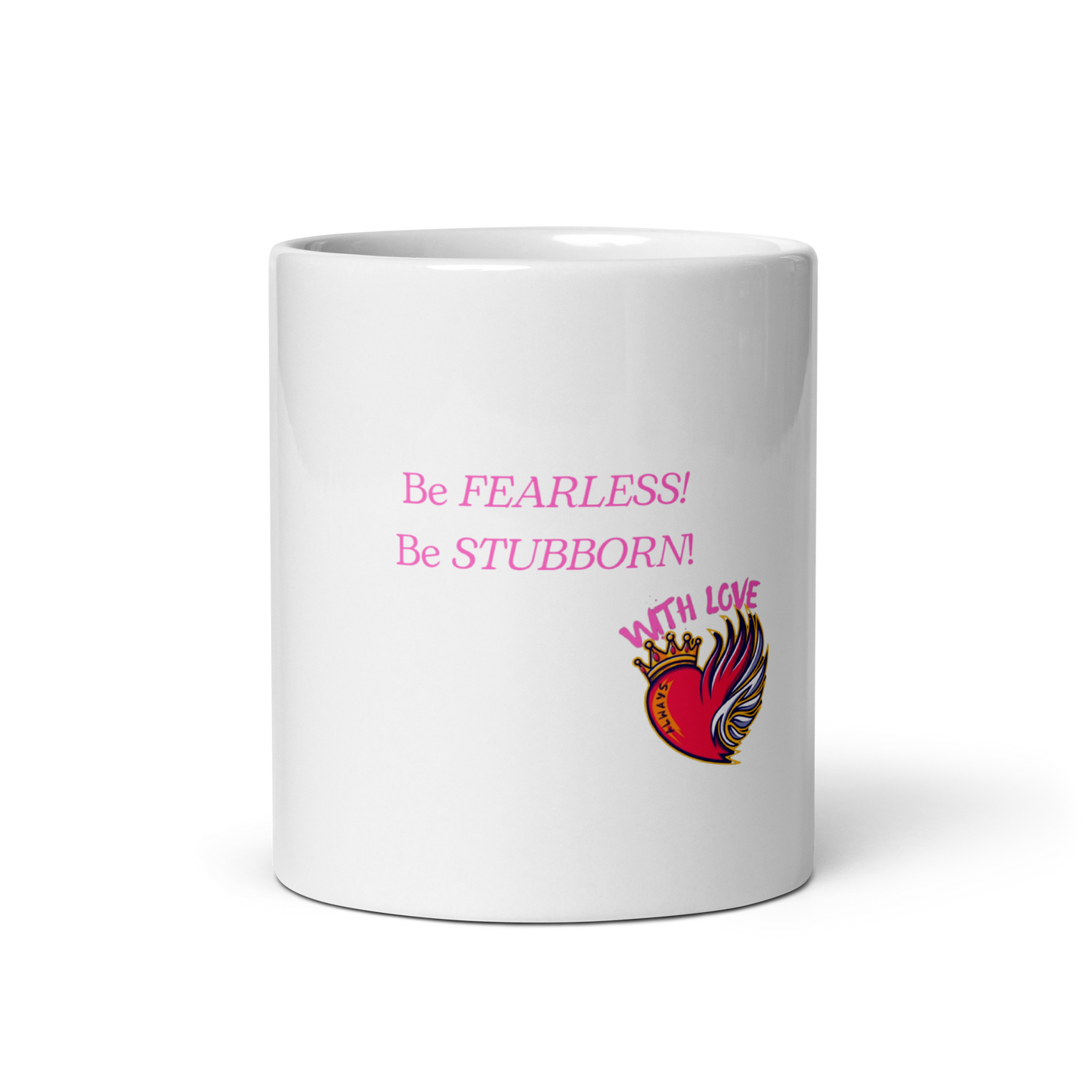 Be Fearless. Be Stubborn. | With Love. Always White glossy mug