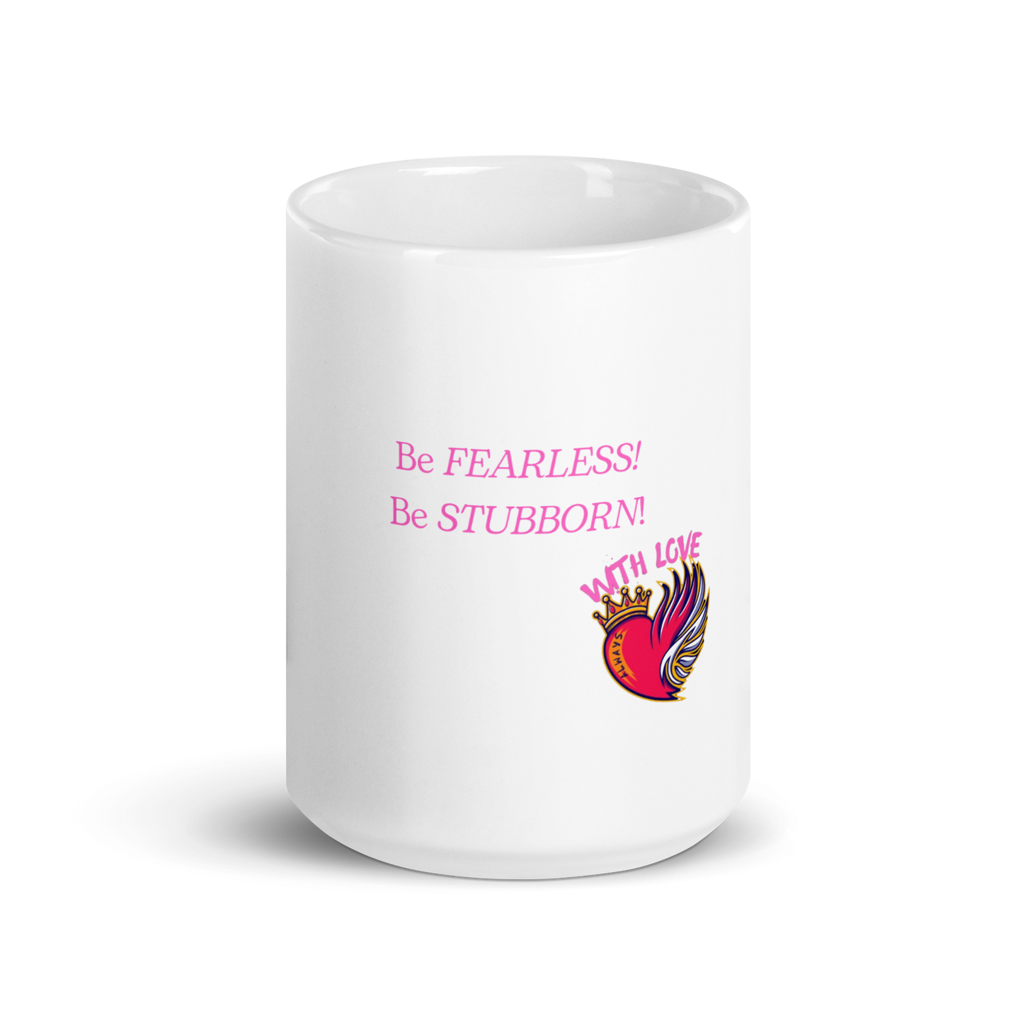 Be Fearless. Be Stubborn. | With Love. Always White glossy mug