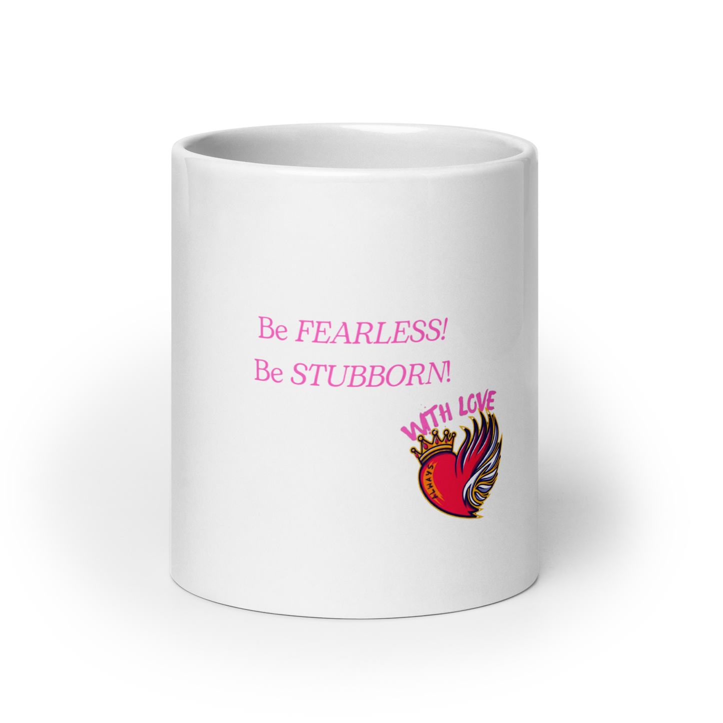 Be Fearless. Be Stubborn. | With Love. Always White glossy mug